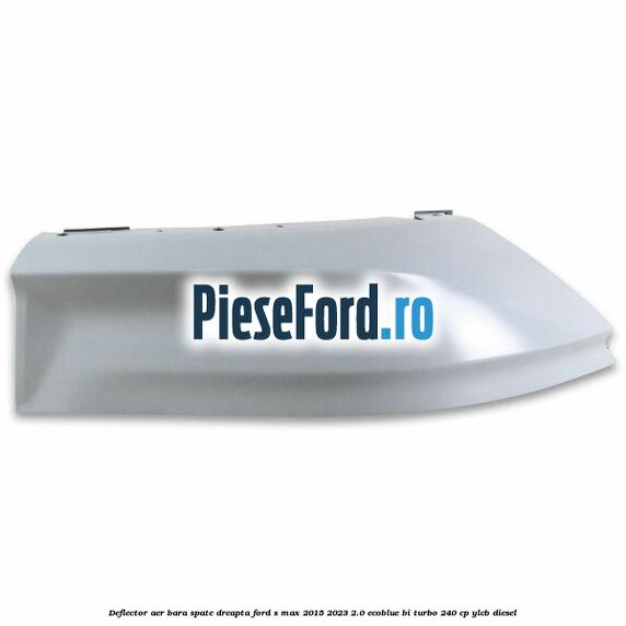 Deflector aer bara spate dreapta Ford S-Max 2015-2023 2.0 EcoBlue Bi-Turbo 240 cp YLCB diesel