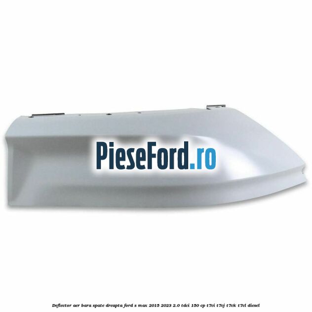 Deflector aer bara spate dreapta Ford S-Max 2015-2023 2.0 TDCi 150 cp T7CI, T7CJ, T7CK, T7CL diesel