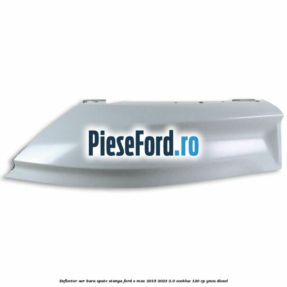 Deflector aer bara spate stanga Ford S-Max 2015-2023 2.0 EcoBlue 120 cp YNCA diesel