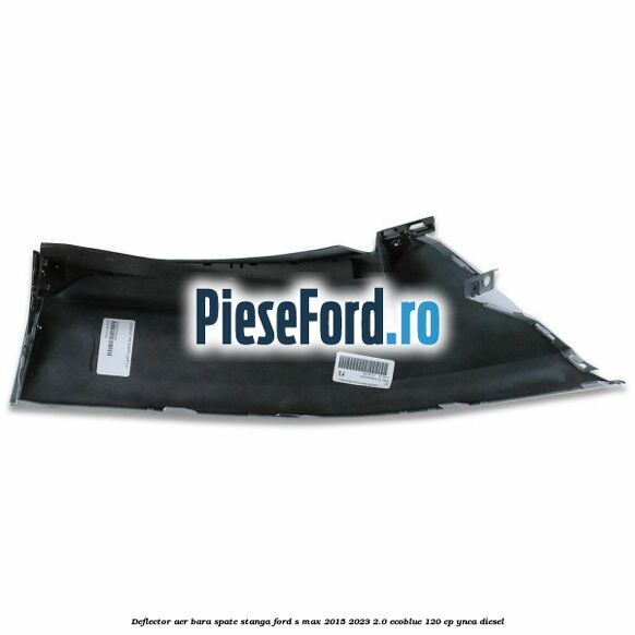 Deflector aer bara spate stanga Ford S-Max 2015-2023 2.0 EcoBlue 120 cp YNCA diesel