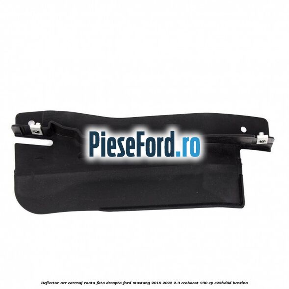 Deflector aer carenaj roata fata dreapta Ford Mustang 2018-2022 2.3 EcoBoost 290 cp C23HD0D benzina