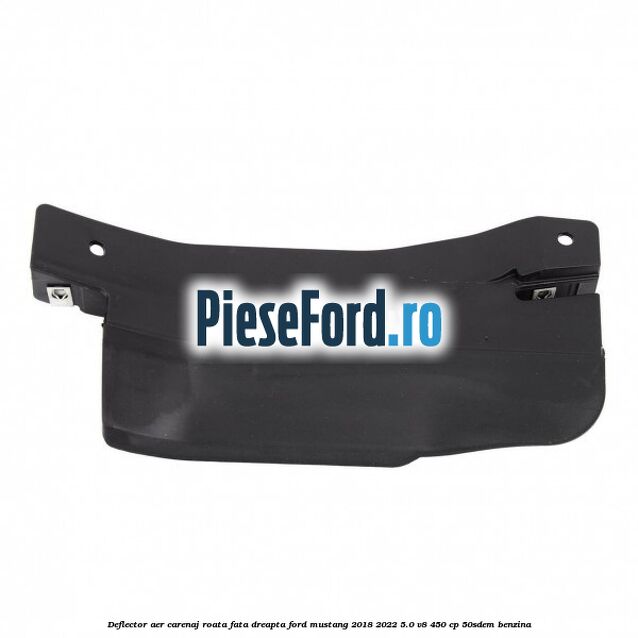 Deflector aer carenaj roata fata dreapta Ford Mustang 2018-2022 5.0 V8 450 cp 50SDEM benzina