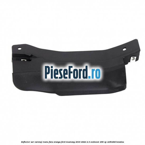 Deflector aer carenaj roata fata stanga Ford Mustang 2018-2022 2.3 EcoBoost 290 cp C23HD0D benzina