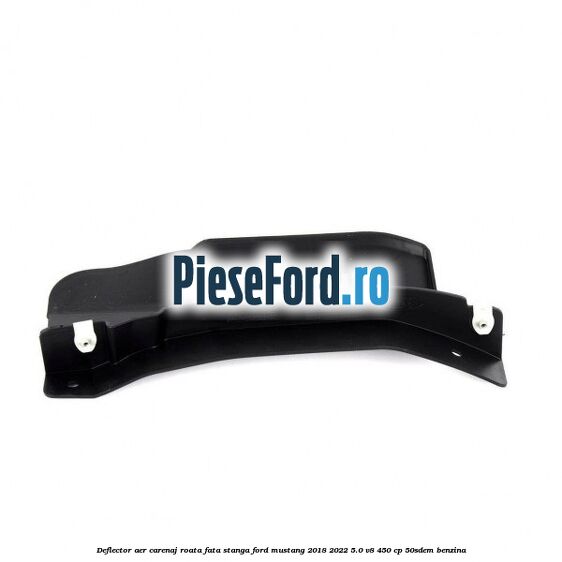 Deflector aer carenaj roata fata stanga Ford Mustang 2018-2022 5.0 V8 450 cp 50SDEM benzina