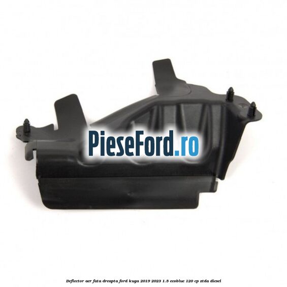 Deflector aer fata dreapta Ford Kuga 2019-2023 1.5 EcoBlue 120 cp ZTDA diesel