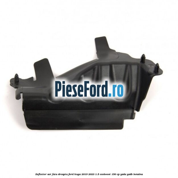 Deflector aer fata dreapta Ford Kuga 2019-2023 1.5 EcoBoost 150 cp YZDA, YZDB benzina