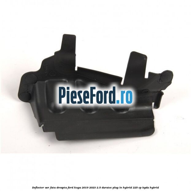 Deflector aer fata dreapta Ford Kuga 2019-2023 2.5 Duratec Plug-in-Hybrid 225 cp BGDA hybrid