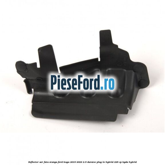 Deflector aer fata stanga Ford Kuga 2019-2023 2.5 Duratec Plug-in-Hybrid 225 cp Deflector aer fata stanga Ford Kuga 2019-2023 2.5 Duratec Plug-in-Hybrid 225 cp BGDA hybrid