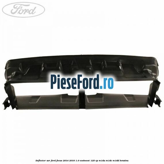 Deflector aer Ford Focus 2014-2018 1.0 EcoBoost 125 cp M1DA, M1DC, M1DD benzina