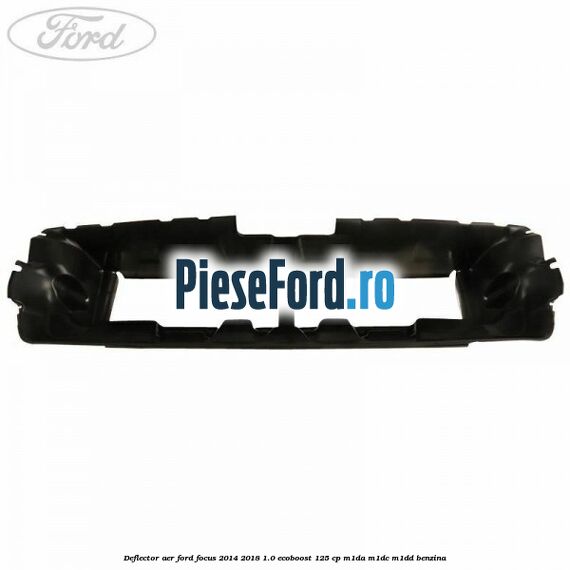Deflector aer Ford Focus 2014-2018 1.0 EcoBoost 125 cp M1DA, M1DC, M1DD benzina