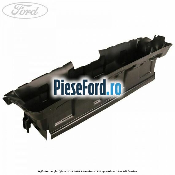 Deflector aer Ford Focus 2014-2018 1.0 EcoBoost 125 cp M1DA, M1DC, M1DD benzina