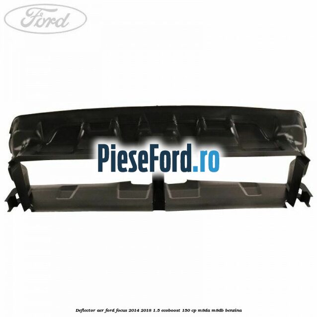 Deflector aer Ford Focus 2014-2018 1.5 EcoBoost 150 cp M8DA, M8DB benzina