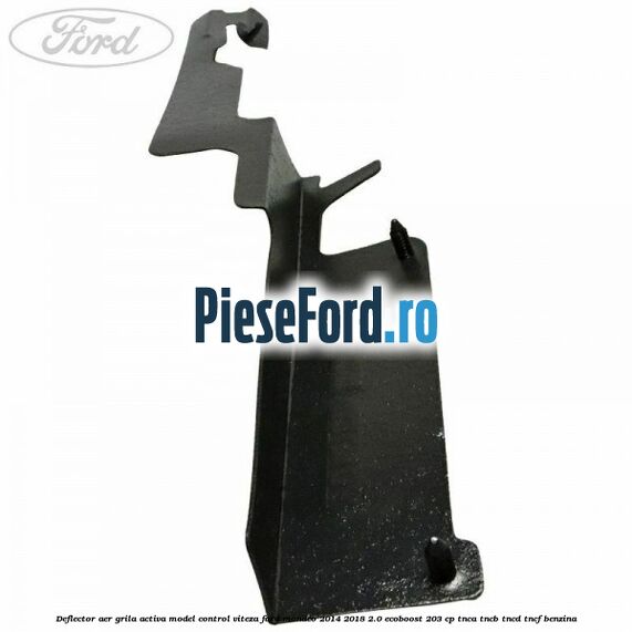 Deflector aer grila activa model control viteza Ford Mondeo 2014-2018 2.0 EcoBoost 203 cp Deflector aer grila activa model control viteza Ford Mondeo 2014-2018 2.0 EcoBoost 203 cp TNCA, TNCB, TNCD, TNCF benzina