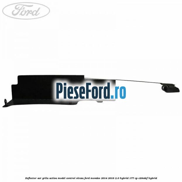 Deflector aer grila activa model control viteza Ford Mondeo 2014-2018 2.0 Hybrid 177 cp C20EDEF hybrid