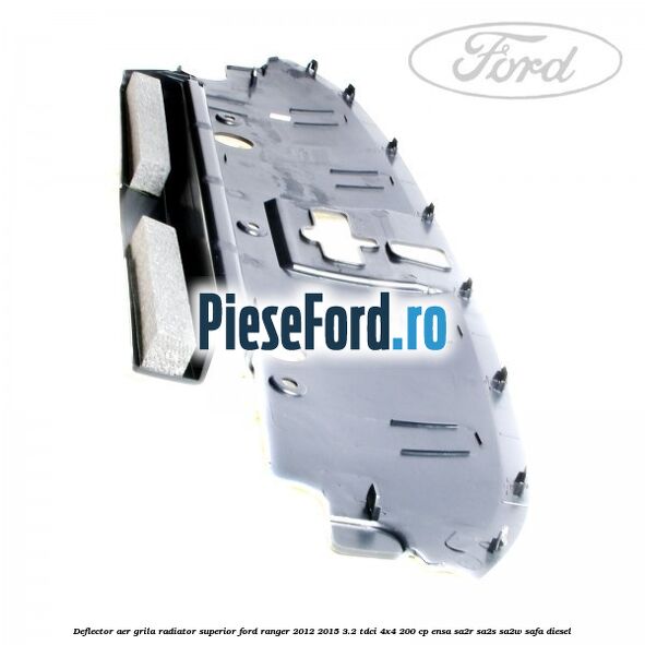 Deflector aer grila radiator superior Ford Ranger 2012-2015 3.2 TDCi 4x4 200 cp ENSA, SA2R, SA2S, SA2W, SAFA diesel