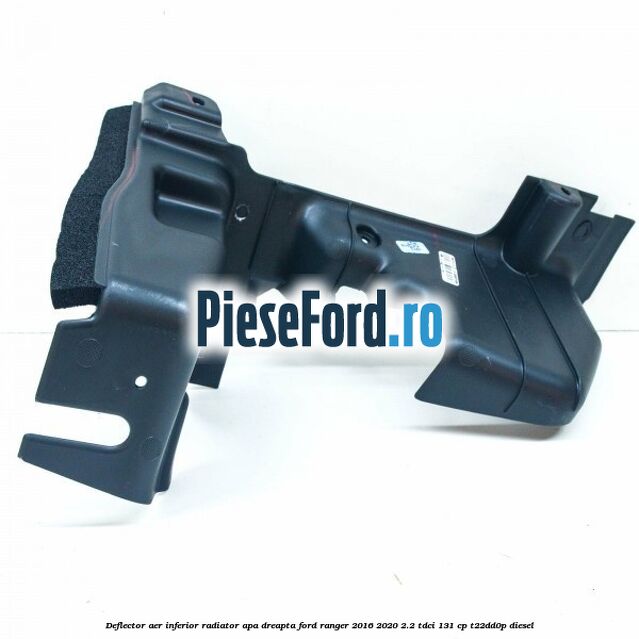 Deflector aer inferior radiator apa dreapta Ford Ranger 2016-2020 2.2 TDCi 131 cp T22DD0P diesel