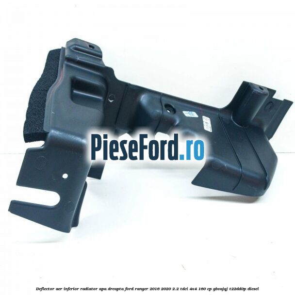 Deflector aer inferior radiator apa dreapta Ford Ranger 2016-2020 2.2 TDCi 4x4 160 cp GBVAJQJ, T22DD0P diesel