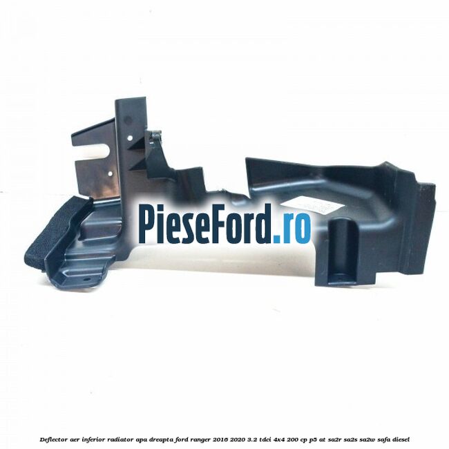 Deflector aer inferior radiator apa dreapta Ford Ranger 2016-2020 3.2 TDCi 4x4 200 cp P5-AT, SA2R, SA2S, SA2W, SAFA diesel