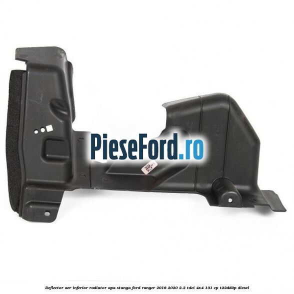 Deflector aer inferior radiator apa stanga Ford Ranger 2016-2020 2.2 TDCi 4x4 131 cp T22DD0P diesel