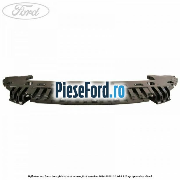 Deflector aer intre bara fata si scut motor Ford Mondeo 2014-2018 1.6 TDCi 115 cp NGCA, U3CA diesel