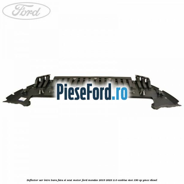 Deflector aer intre bara fata si scut motor Ford Mondeo 2019-2023 2.0 EcoBlue 4x4 190 cp YMCC diesel