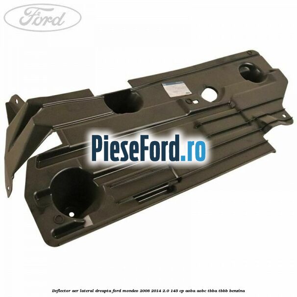 Deflector aer lateral dreapta Ford Mondeo 2008-2014 2.0 145 cp Deflector aer lateral dreapta Ford Mondeo 2008-2014 2.0 145 cp AOBA, AOBC, TBBA, TBBB benzina