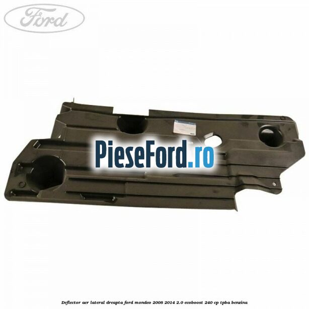 Deflector aer lateral dreapta Ford Mondeo 2008-2014 2.0 EcoBoost 240 cp TPBA benzina