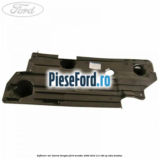 Deflector aer lateral dreapta Ford Mondeo 2008-2014 2.3 160 cp SEBA benzina