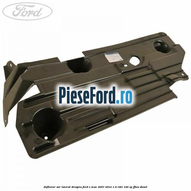 Deflector aer lateral dreapta Ford S-Max 2007-2014 1.8 TDCi 100 cp Deflector aer lateral dreapta Ford S-Max 2007-2014 1.8 TDCi 100 cp FFWA diesel