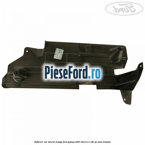 Deflector aer lateral stanga Ford Galaxy 2007-2014 2.3 160 cp SEWA benzina