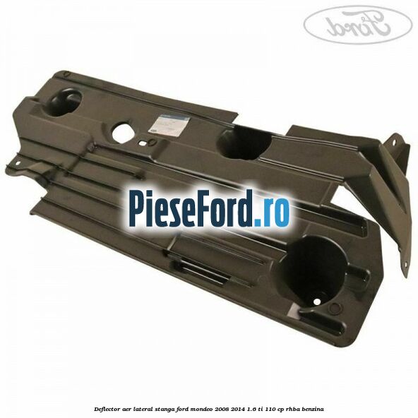 Deflector aer lateral stanga Ford Mondeo 2008-2014 1.6 Ti 110 cp RHBA benzina