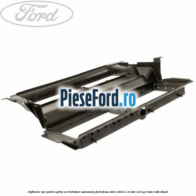 Deflector aer pentru grila cu inchidere automata Ford Focus 2011-2014 1.6 TDCi 115 cp T1DA, T1DB diesel