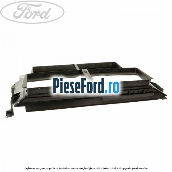 Deflector aer, pentru grila cu inchidere automata Ford Focus 2011-2014 1.6 Ti 125 cp PNDA, PNDD benzina