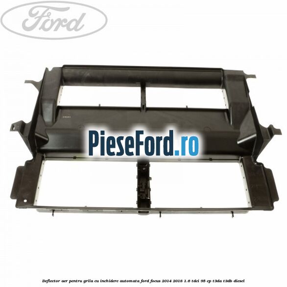 Deflector aer pentru grila cu inchidere automata Ford Focus 2014-2018 1.6 TDCi 95 cp Deflector aer pentru grila cu inchidere automata Ford Focus 2014-2018 1.6 TDCi 95 cp T3DA, T3DB diesel