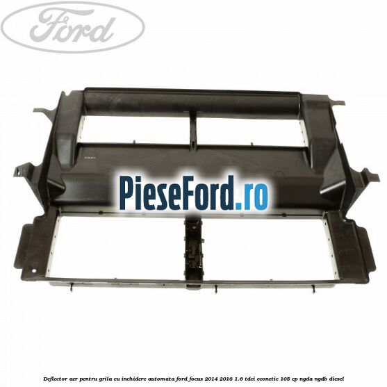 Deflector aer pentru grila cu inchidere automata Ford Focus 2014-2018 1.6 TDCi ECOnetic 105 cp NGDA, NGDB diesel