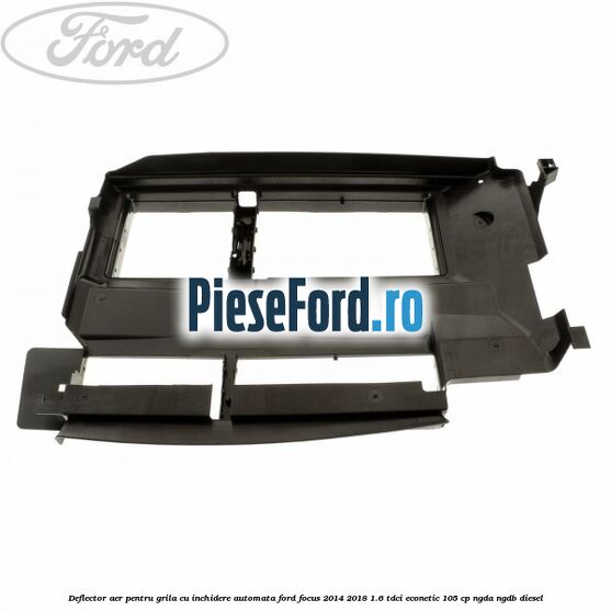 Deflector aer pentru grila cu inchidere automata Ford Focus 2014-2018 1.6 TDCi ECOnetic 105 cp NGDA, NGDB diesel