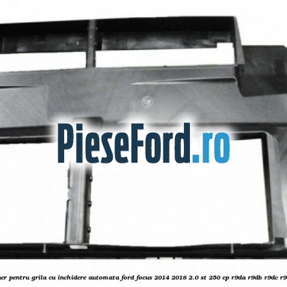 Deflector aer pentru grila cu inchidere automata Ford Focus 2014-2018 2.0 ST 250 cp R9DA, R9DB, R9DC, R9DD benzina
