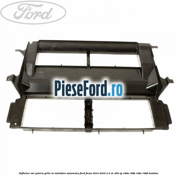 Deflector aer pentru grila cu inchidere automata Ford Focus 2014-2018 2.0 ST 250 cp R9DA, R9DB, R9DC, R9DD benzina