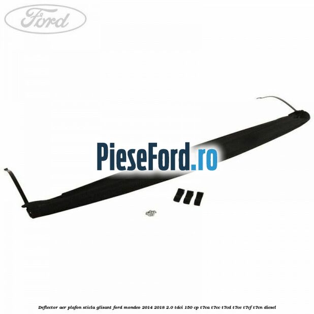 Deflector aer plafon sticla glisant Ford Mondeo 2014-2018 2.0 TDCi 150 cp T7CA, T7CC, T7CD, T7CE, T7CF, T7CN diesel