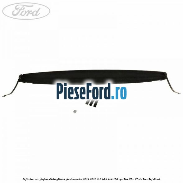 Deflector aer plafon sticla glisant Ford Mondeo 2014-2018 2.0 TDCi 4x4 150 cp T7CA, T7CC, T7CD, T7CE, T7CF diesel