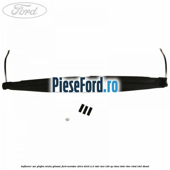 Deflector aer plafon sticla glisant Ford Mondeo 2014-2018 2.0 TDCi 4x4 180 cp T8CA, T8CB, T8CC, T8CD, T8CL diesel