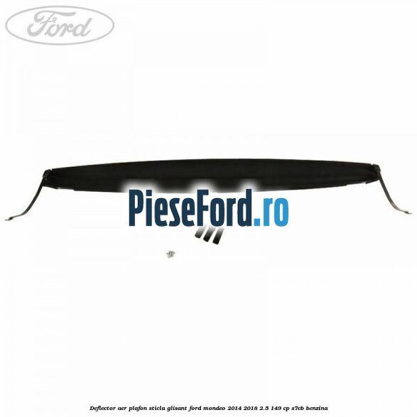 Deflector aer plafon sticla glisant Ford Mondeo 2014-2018 2.5 149 cp S7CB benzina