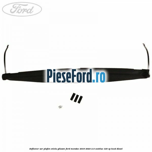 Deflector aer plafon sticla glisant Ford Mondeo 2019-2023 2.0 EcoBlue 120 cp BCCD diesel