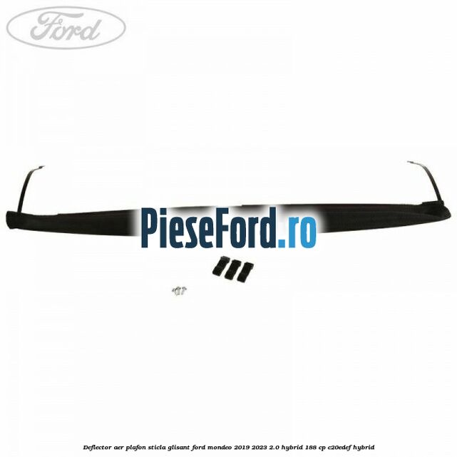 Deflector aer plafon sticla glisant Ford Mondeo 2019-2023 2.0 Hybrid 188 cp C20EDEF hybrid