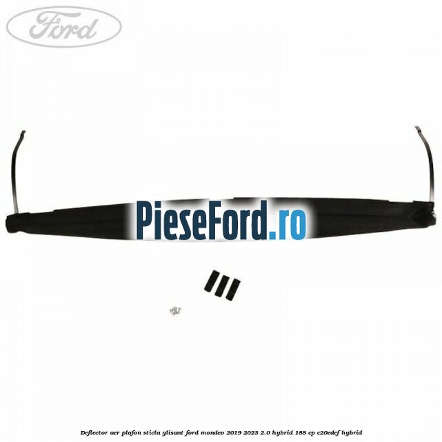 Deflector aer plafon sticla glisant Ford Mondeo 2019-2023 2.0 Hybrid 188 cp C20EDEF hybrid