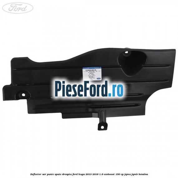 Deflector aer punte spate dreapta Ford Kuga 2013-2016 1.6 EcoBoost 150 cp JQMA, JQMB benzina