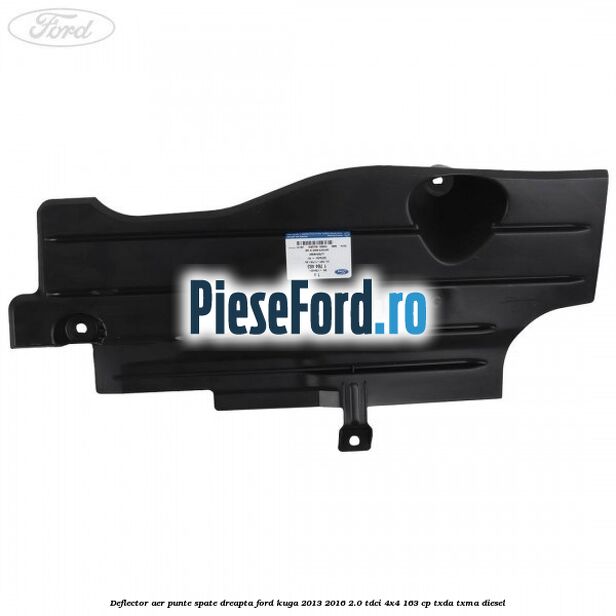 Deflector aer punte spate dreapta Ford Kuga 2013-2016 2.0 TDCi 4x4 163 cp Deflector aer punte spate dreapta Ford Kuga 2013-2016 2.0 TDCi 4x4 163 cp TXDA, TXMA diesel