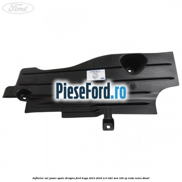 Deflector aer punte spate dreapta Ford Kuga 2013-2016 2.0 TDCi 4x4 163 cp Deflector aer punte spate dreapta Ford Kuga 2013-2016 2.0 TDCi 4x4 163 cp TXDA, TXMA diesel
