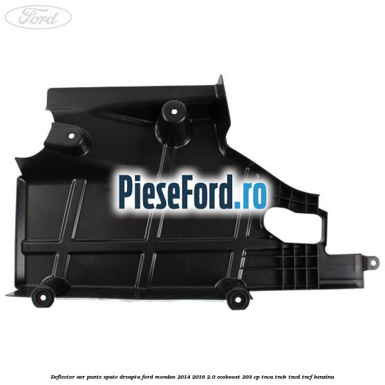 Deflector aer punte spate dreapta Ford Mondeo 2014-2018 2.0 EcoBoost 203 cp TNCA, TNCB, TNCD, TNCF benzina