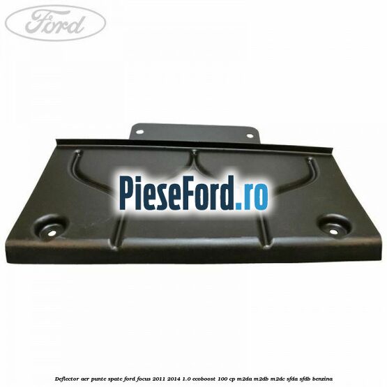 Deflector aer punte spate Ford Focus 2011-2014 1.0 EcoBoost 100 cp M2DA, M2DB, M2DC, SFDA, SFDB benzina